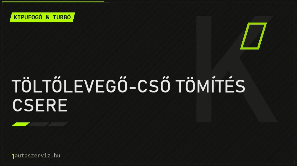 Töltőlevegő-cső tömítés csere - Kipufogó & turbó Budapesten