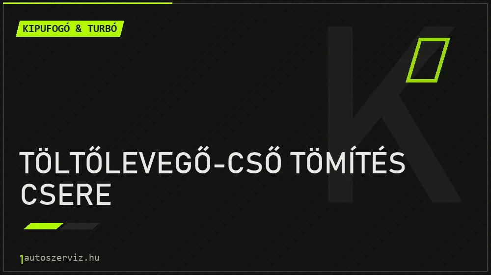 Töltőlevegő-cső tömítés csere javítás - kipufogó- és turbójavítás