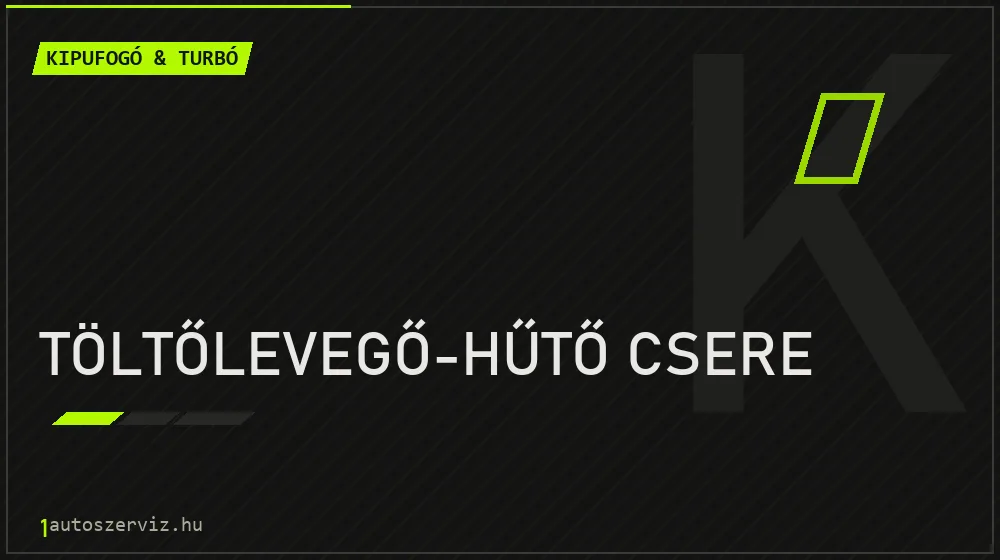 Töltőlevegő-hűtő csere javítás - kipufogó- és turbójavítás
