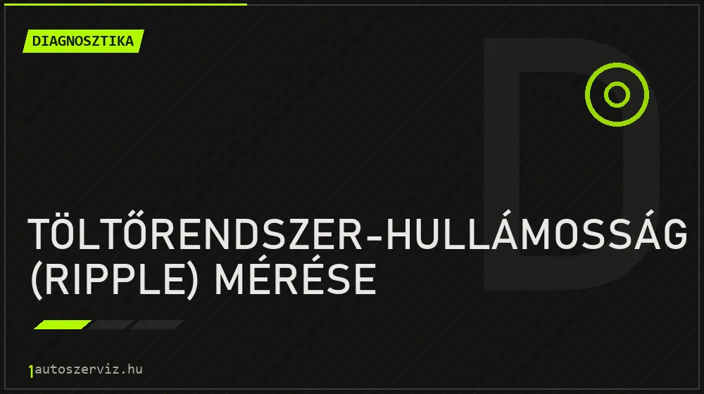 Töltőrendszer-hullámosság (ripple) mérése - Diagnosztika Budapesten