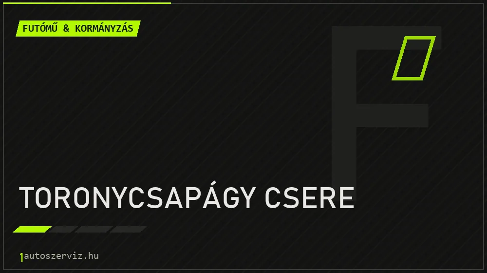 Toronycsapágy csere - Futómű & kormányzás Budapesten