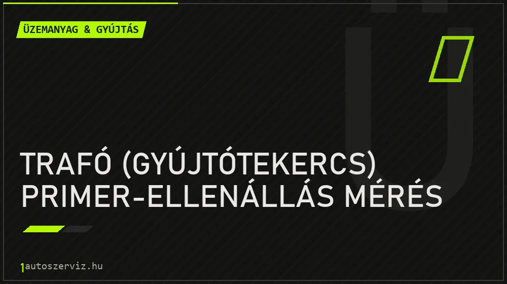 Trafó (gyújtótekercs) primer-ellenállás mérés - Üzemanyag & gyújtás Budapesten