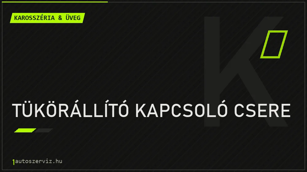 Tükörállító kapcsoló csere - Karosszéria & üveg Budapesten