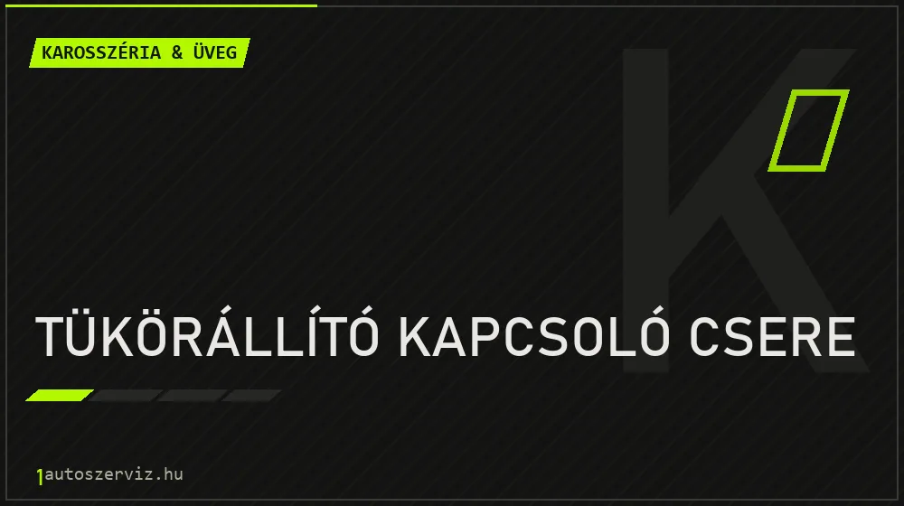 Tükörállító kapcsoló csere javítás - karosszéria- és üvegjavítás