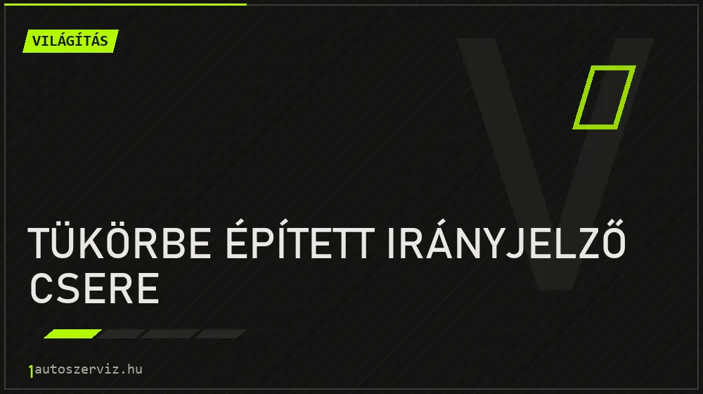 Tükörbe épített irányjelző csere - Világítás Budapesten