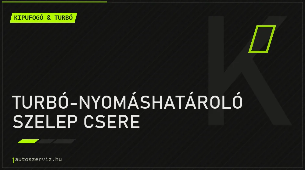 Turbó-nyomáshatároló szelep csere javítás - kipufogó- és turbójavítás