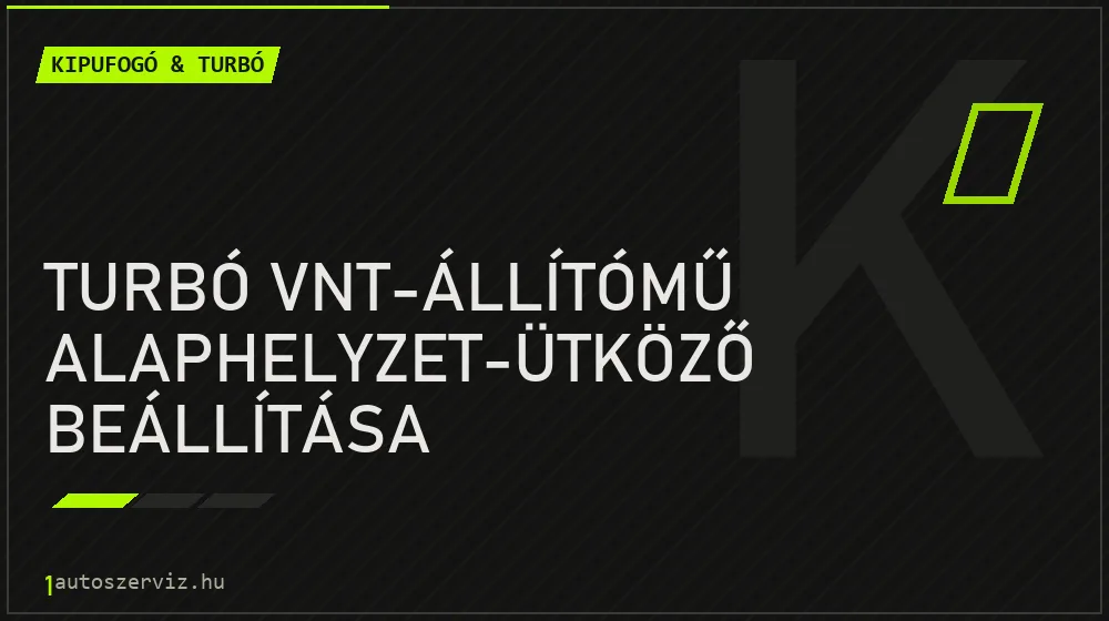 Turbó VNT-állítómű alaphelyzet-ütköző beállítása - Kipufogó & turbó Budapesten