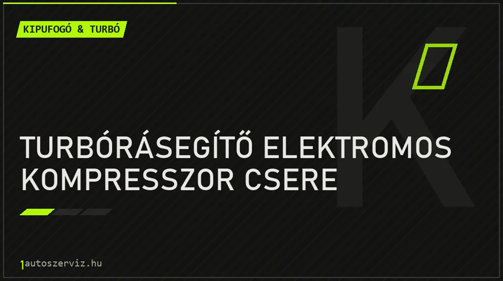 Turbórásegítő elektromos kompresszor csere - Kipufogó & turbó Budapesten