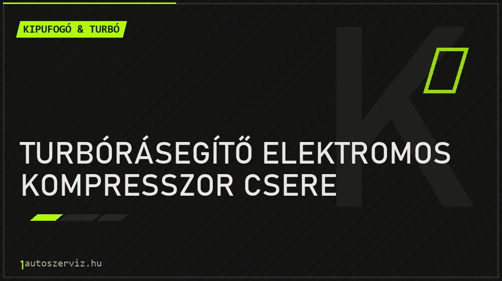 Turbórásegítő elektromos kompresszor csere javítás - kipufogó- és turbójavítás