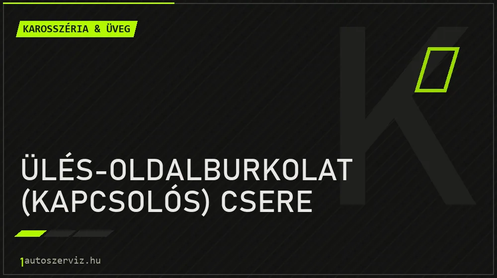 Ülés-oldalburkolat (kapcsolós) csere javítás - karosszéria- és üvegjavítás