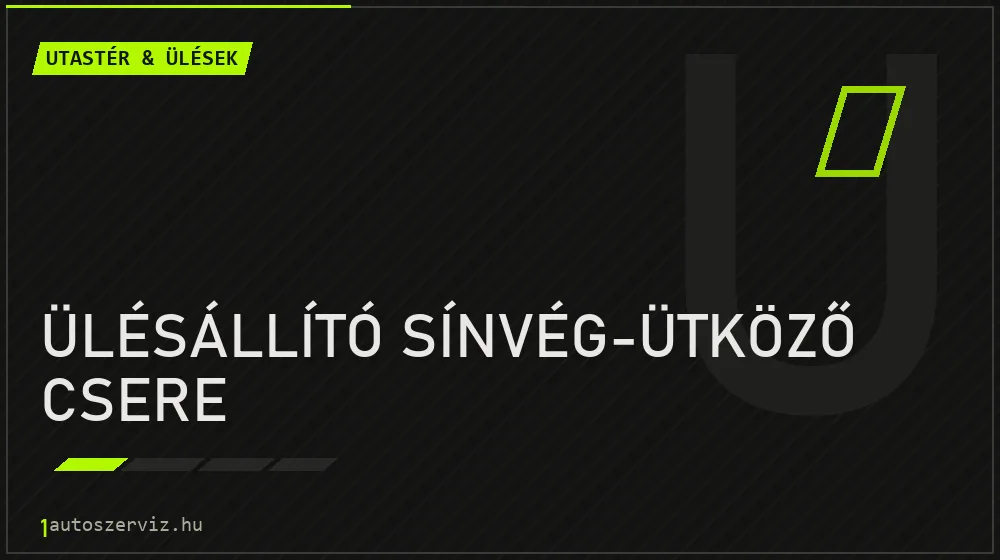 Ülésállító sínvég-ütköző csere - Utastér & ülések Budapesten