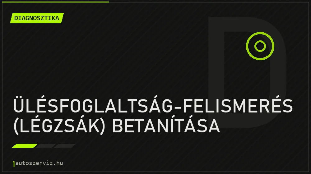 Ülésfoglaltság-felismerés (légzsák) betanítása javítás - autódiagnosztika