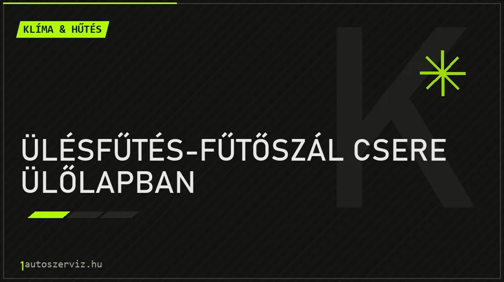 Ülésfűtés-fűtőszál csere ülőlapban - Klíma & hűtés Budapesten