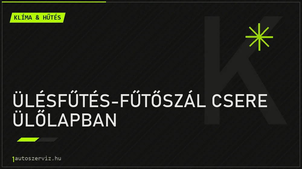 Ülésfűtés-fűtőszál csere ülőlapban javítás - autóklíma-szerviz