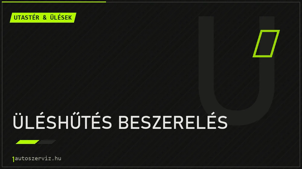 Üléshűtés beszerelés - Utastér & ülések Budapesten