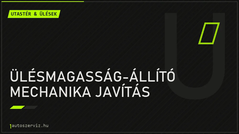 Ülésmagasság-állító mechanika javítás javítás - utastér- és ülésjavítás