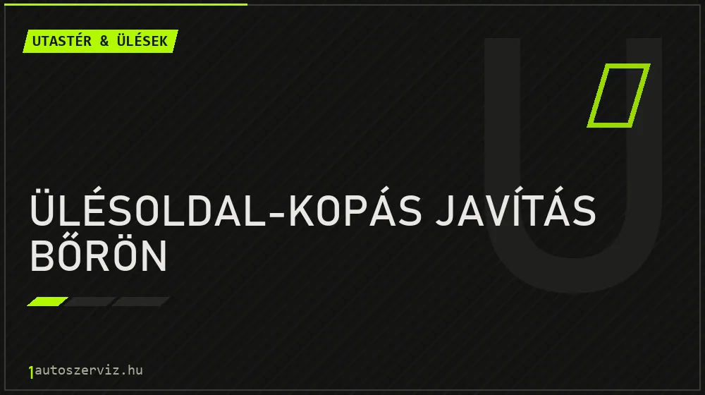 Ülésoldal-kopás javítás bőrön - Utastér & ülések Budapesten