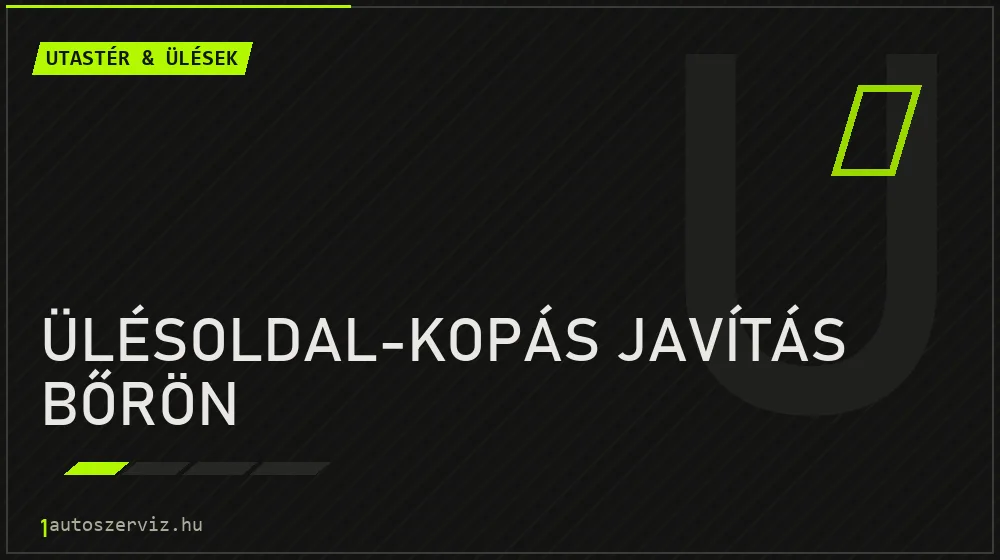 Ülésoldal-kopás javítás bőrön javítás - utastér- és ülésjavítás