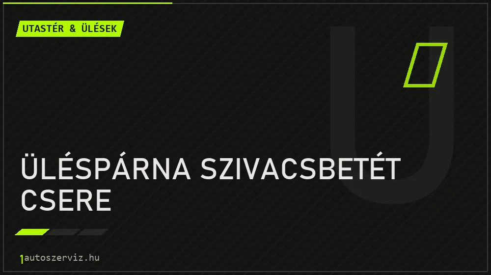 Üléspárna szivacsbetét csere javítás - utastér- és ülésjavítás