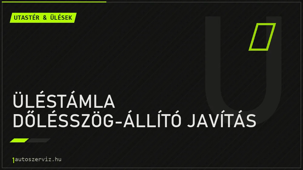 Üléstámla dőlésszög-állító javítás - Utastér & ülések Budapesten
