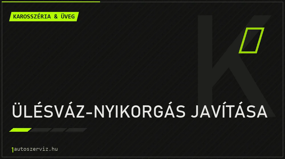 Ülésváz-nyikorgás javítása javítás - karosszéria- és üvegjavítás