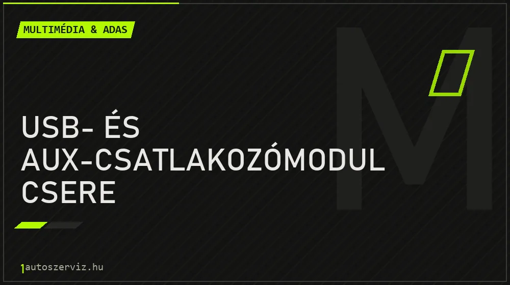 USB- és AUX-csatlakozómodul csere - Multimédia & ADAS Budapesten