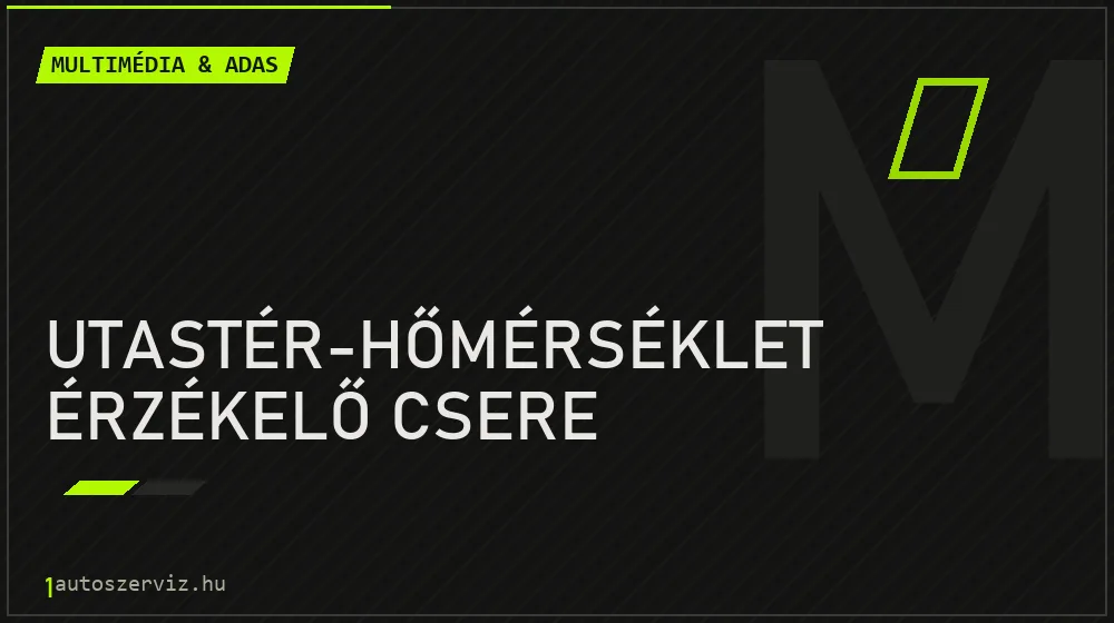 Utastér-hőmérséklet érzékelő csere - Multimédia & ADAS Budapesten