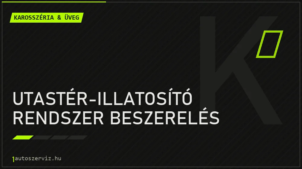 Utastér-illatosító rendszer beszerelés javítás - karosszéria- és üvegjavítás