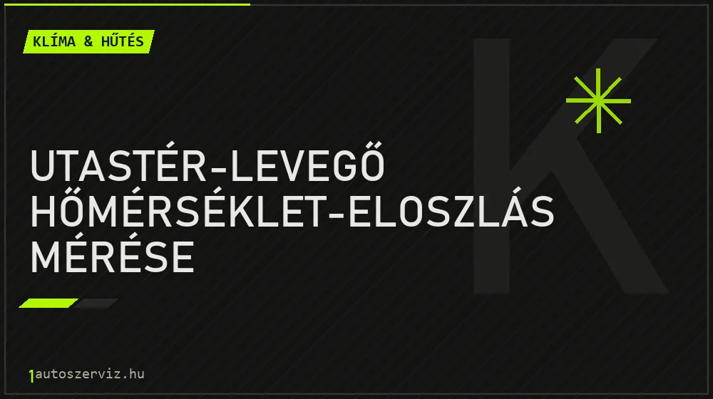 Utastér-levegő hőmérséklet-eloszlás mérése javítás - autóklíma-szerviz