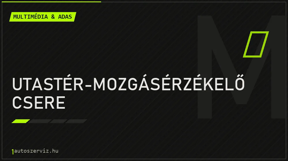Utastér-mozgásérzékelő csere javítás - multimédia- és asszisztensrendszer-javítás