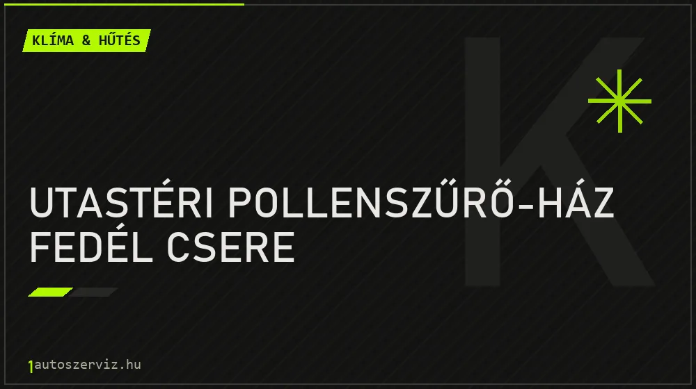 Utastéri pollenszűrő-ház fedél csere - Klíma & hűtés Budapesten