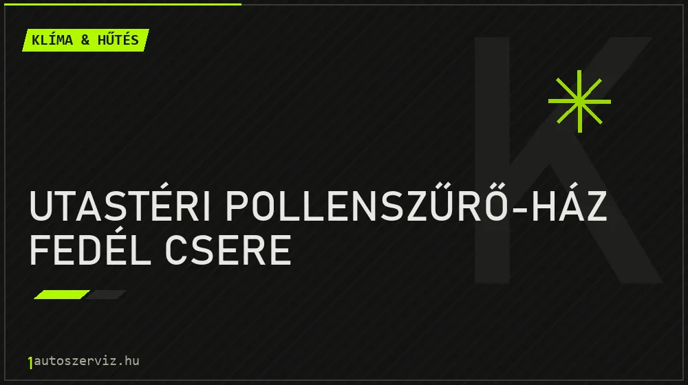 Utastéri pollenszűrő-ház fedél csere javítás - autóklíma-szerviz