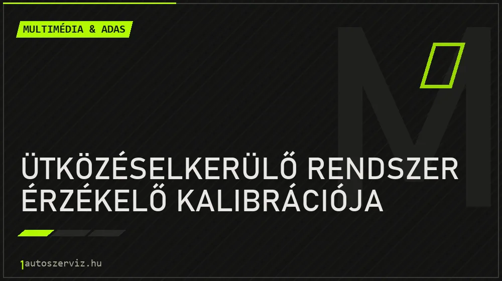 Ütközéselkerülő rendszer érzékelő kalibrációja javítás - multimédia- és asszisztensrendszer-javítás