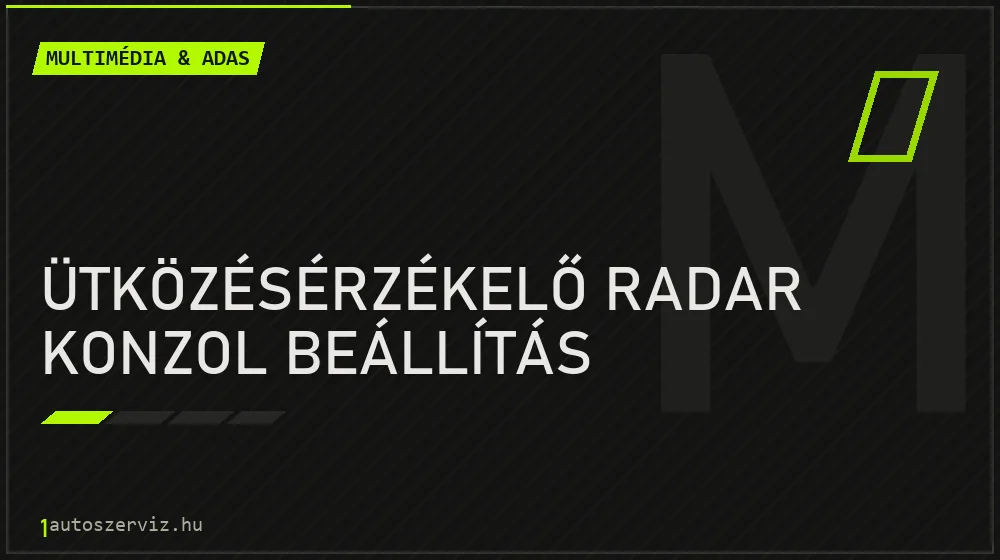 Ütközésérzékelő radar konzol beállítás - Multimédia & ADAS Budapesten