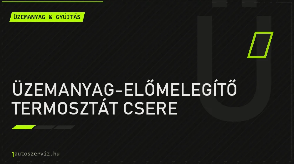 Üzemanyag-előmelegítő termosztát csere - Üzemanyag & gyújtás Budapesten