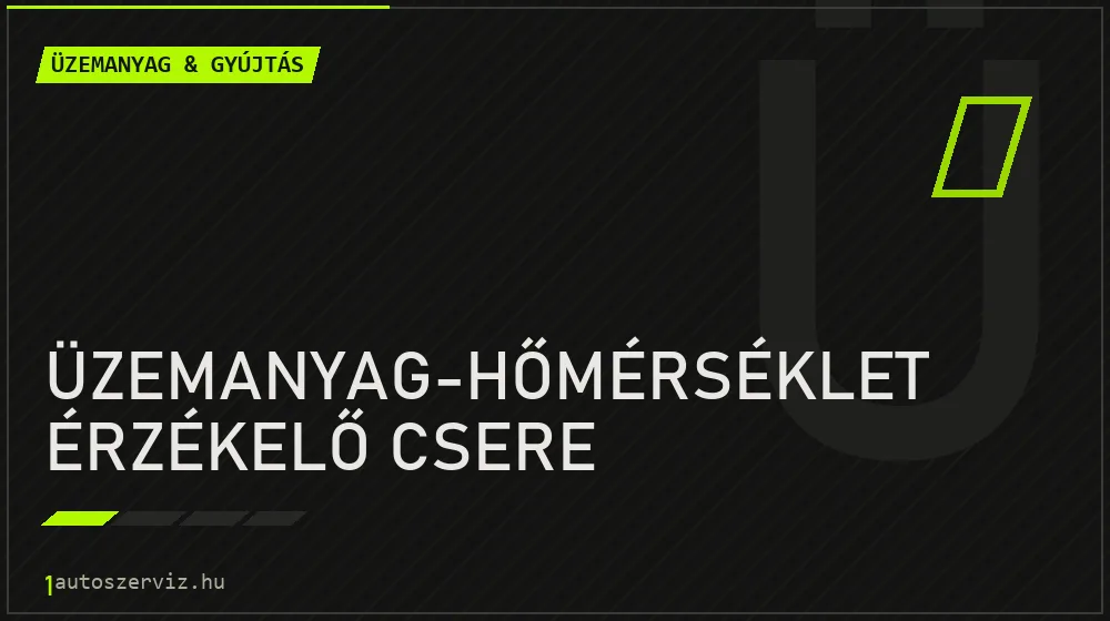 Üzemanyag-hőmérséklet érzékelő csere javítás - üzemanyagrendszer-javítás