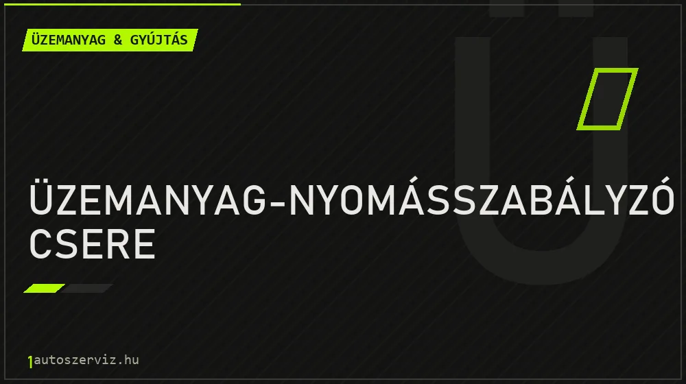 Üzemanyag-nyomásszabályzó csere javítás - üzemanyagrendszer-javítás
