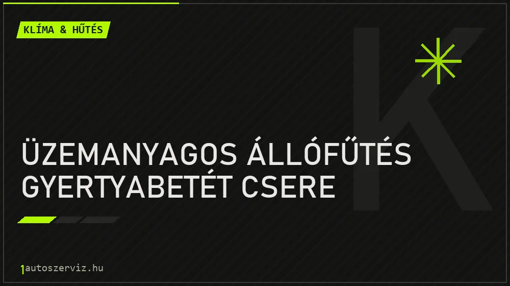 Üzemanyagos állófűtés gyertyabetét csere javítás - autóklíma-szerviz
