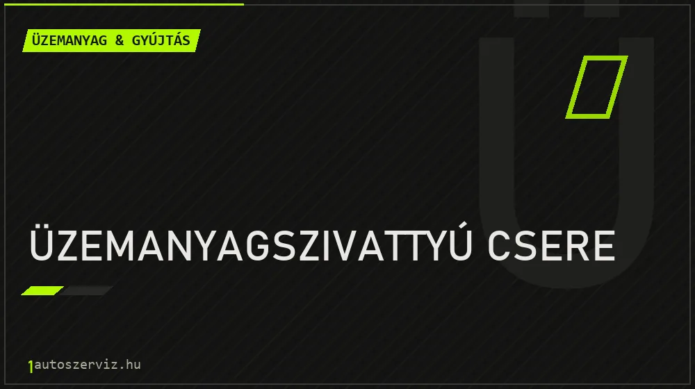 Üzemanyagszivattyú csere - Üzemanyag & gyújtás Budapesten