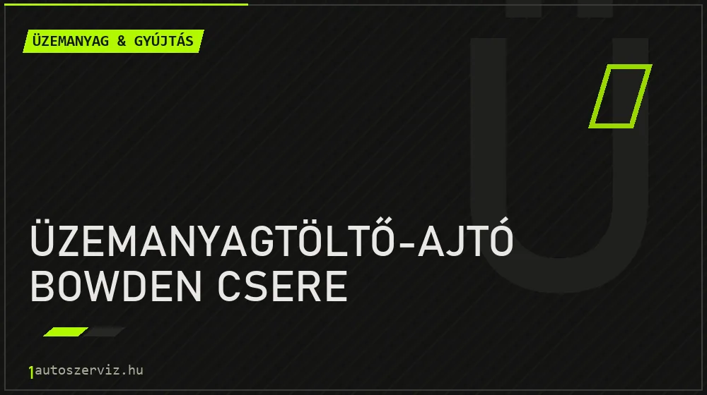 Üzemanyagtöltő-ajtó bowden csere - Üzemanyag & gyújtás Budapesten
