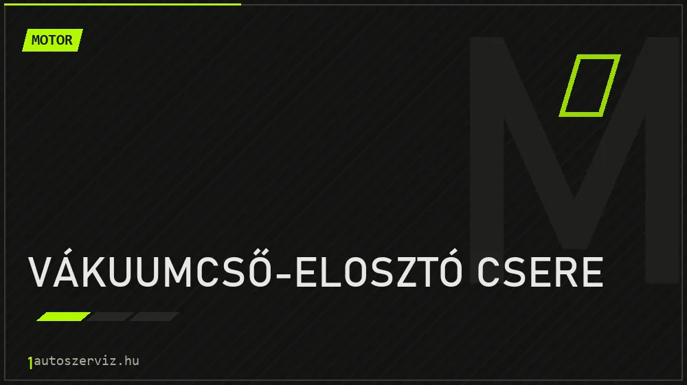 Vákuumcső-elosztó csere - Motor Budapesten