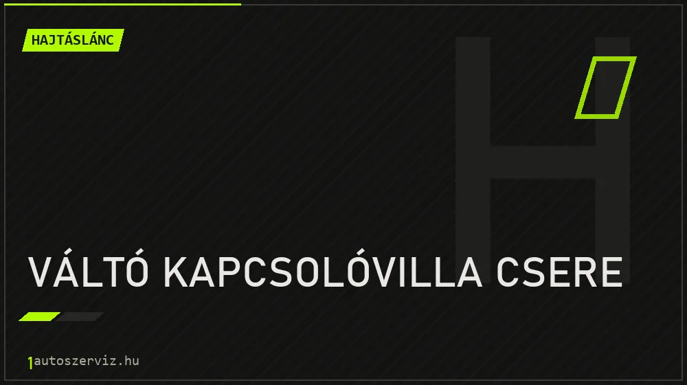 Váltó kapcsolóvilla csere javítás - hajtáslánc-javítás