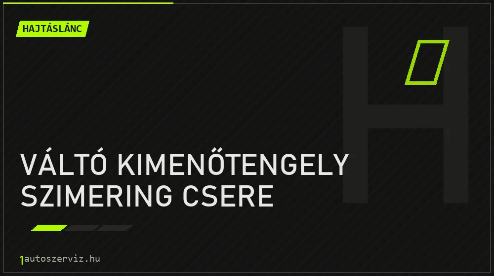 Váltó kimenőtengely szimering csere - Hajtáslánc Budapesten