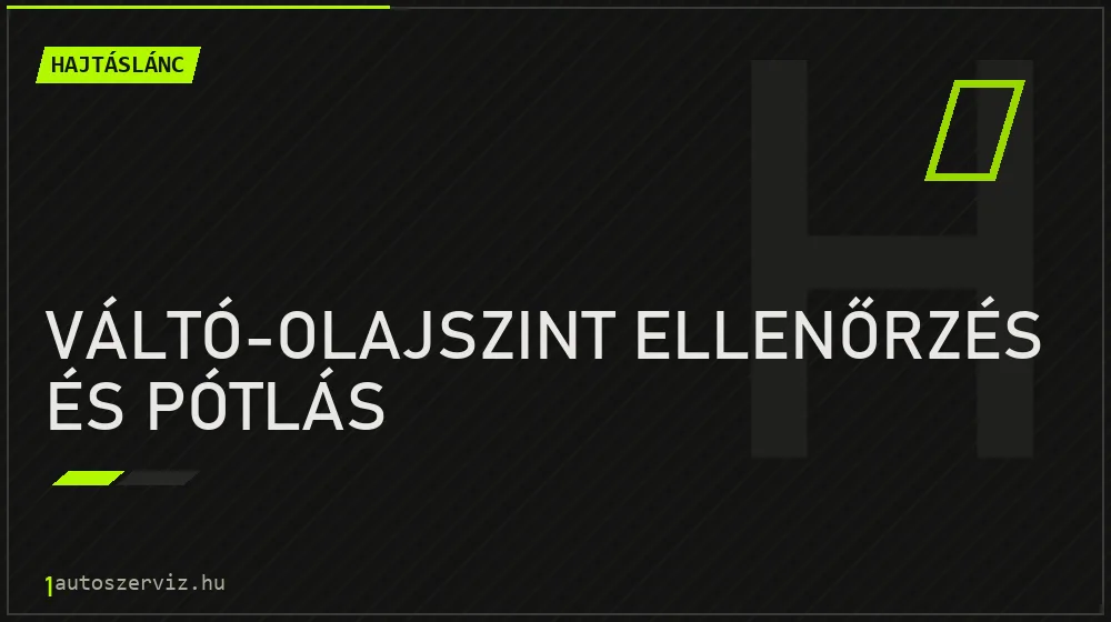 Váltó-olajszint ellenőrzés és pótlás - Hajtáslánc Budapesten