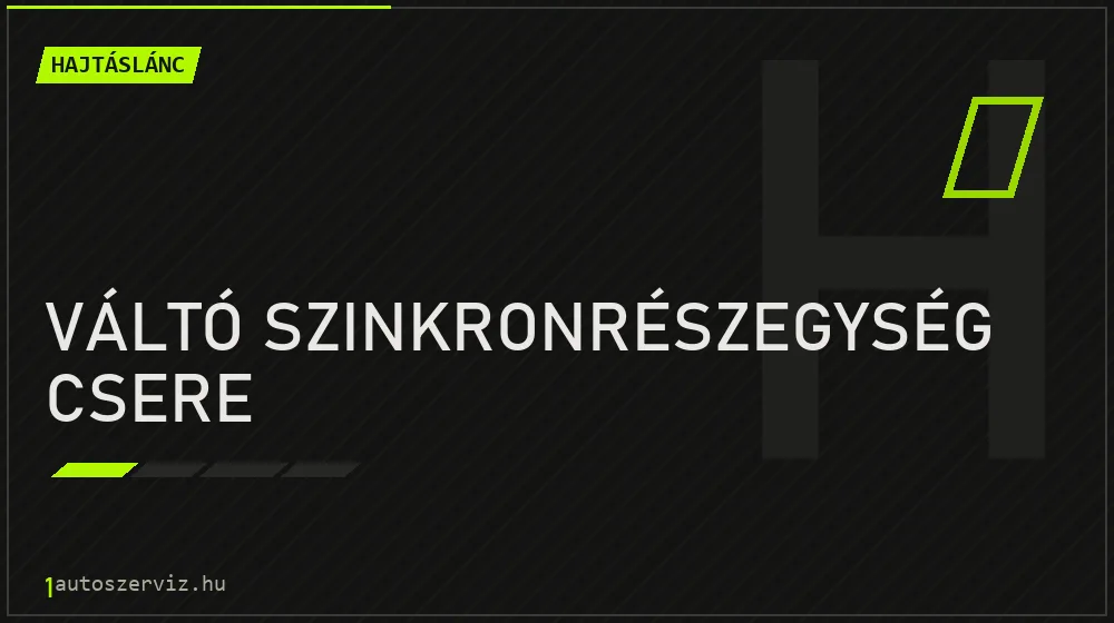 Váltó szinkronrészegység csere - Hajtáslánc Budapesten