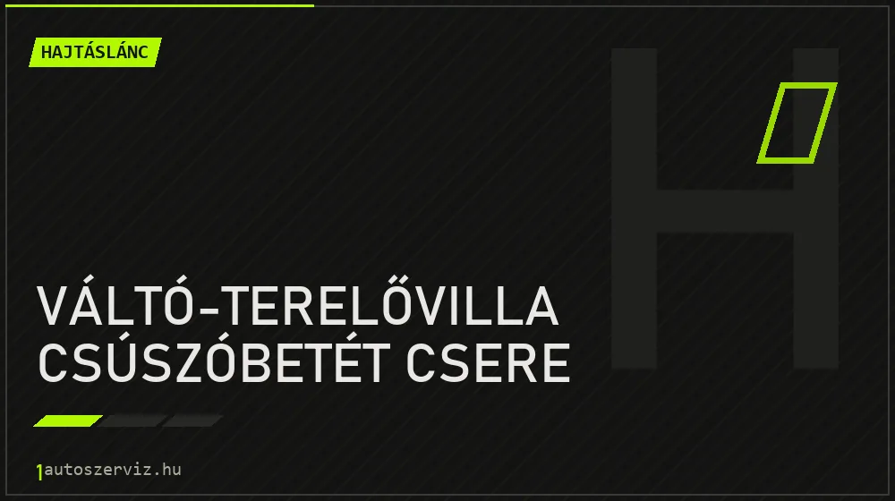 Váltó-terelővilla csúszóbetét csere javítás - hajtáslánc-javítás