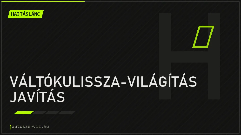 Váltókulissza-világítás javítás - Hajtáslánc Budapesten