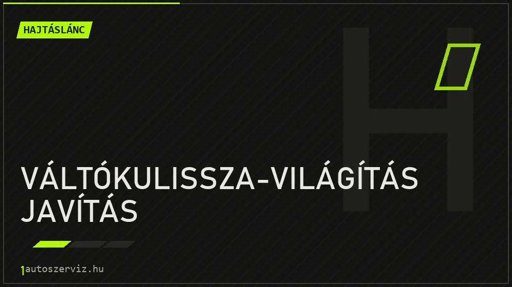 Váltókulissza-világítás javítás javítás - hajtáslánc-javítás