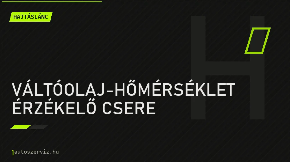 Váltóolaj-hőmérséklet érzékelő csere - Hajtáslánc Budapesten
