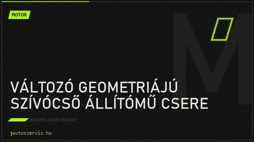 Változó geometriájú szívócső állítómű csere - Motor Budapesten